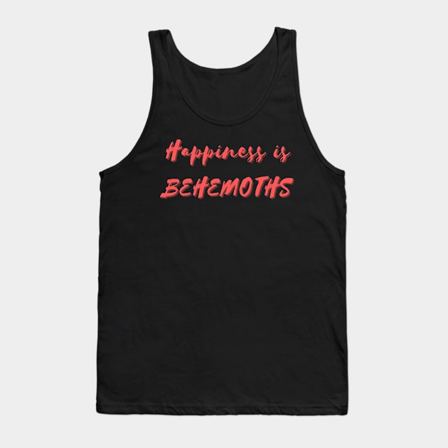 Happiness is Behemoths Tank Top by Eat Sleep Repeat